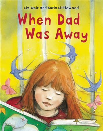 Book cover of When Dad Was Away by Liz Weir. Cover includes redheaded girl reading a book with a green cover against a yellow background. 