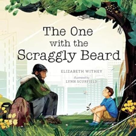  Cover of picture book, "The One with the Scraggly Beard." A boy with brown hair, a blue shirt, and tan shorts sits on the ground across from a homeless man wearing a beanie, blue jeans, and a green jacket. He has a beard. Both the men and the boy are under a tree. 